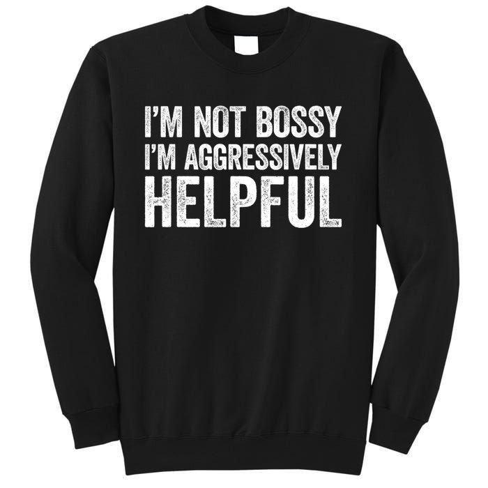 I'm Not Bossy I'm Aggressively Helpful Tall Sweatshirt