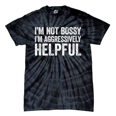 I'm Not Bossy I'm Aggressively Helpful Tie-Dye T-Shirt