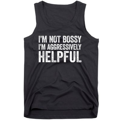 I'm Not Bossy I'm Aggressively Helpful Tank Top