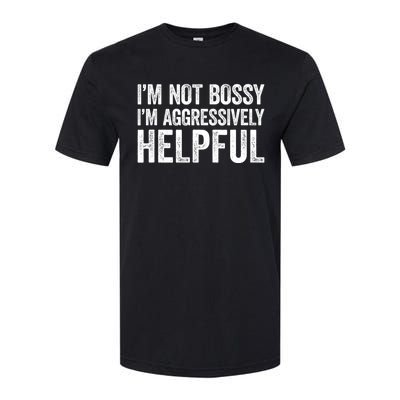 I'm Not Bossy I'm Aggressively Helpful Softstyle CVC T-Shirt