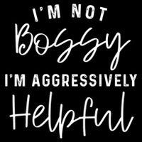 I'm Not Bossy I'm Aggressively Helpful Gift Cooling Performance Crew T-Shirt
