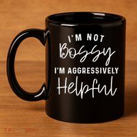I'm Not Bossy I'm Aggressively Helpful Gift 11oz C Handle Ceramic Mug
