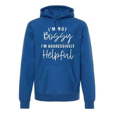 I'm Not Bossy I'm Aggressively Helpful Gift Premium Hoodie