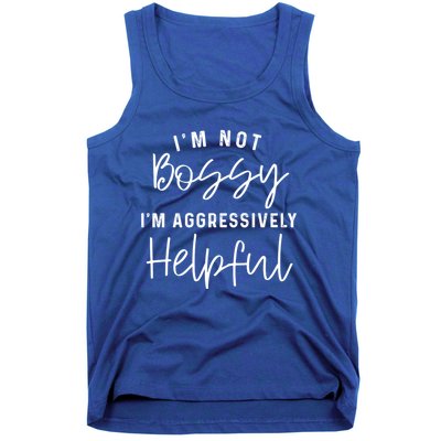 I'm Not Bossy I'm Aggressively Helpful Gift Tank Top