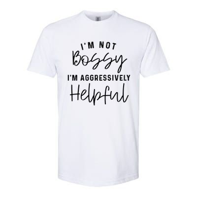 I'm Not Bossy I'm Aggressively Helpful Gift Softstyle CVC T-Shirt