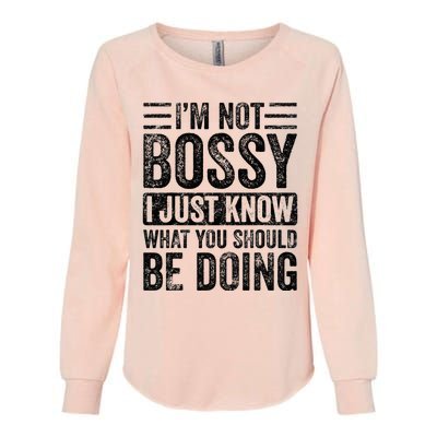 Im Not Bossy I Just Know What You Should Be Doing Funny Womens California Wash Sweatshirt