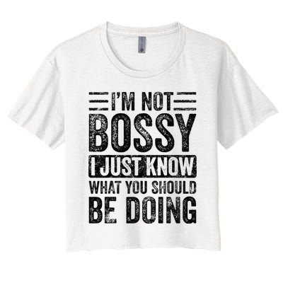 Im Not Bossy I Just Know What You Should Be Doing Funny Women's Crop Top Tee