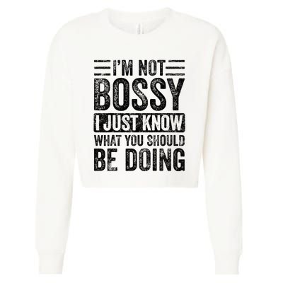 Im Not Bossy I Just Know What You Should Be Doing Funny Cropped Pullover Crew