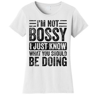 Im Not Bossy I Just Know What You Should Be Doing Funny Women's T-Shirt