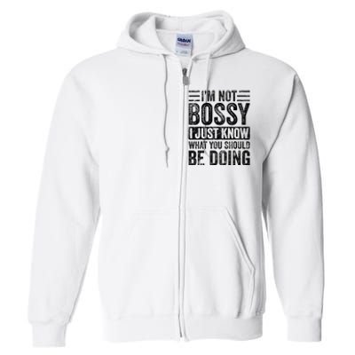 Im Not Bossy I Just Know What You Should Be Doing Funny Full Zip Hoodie