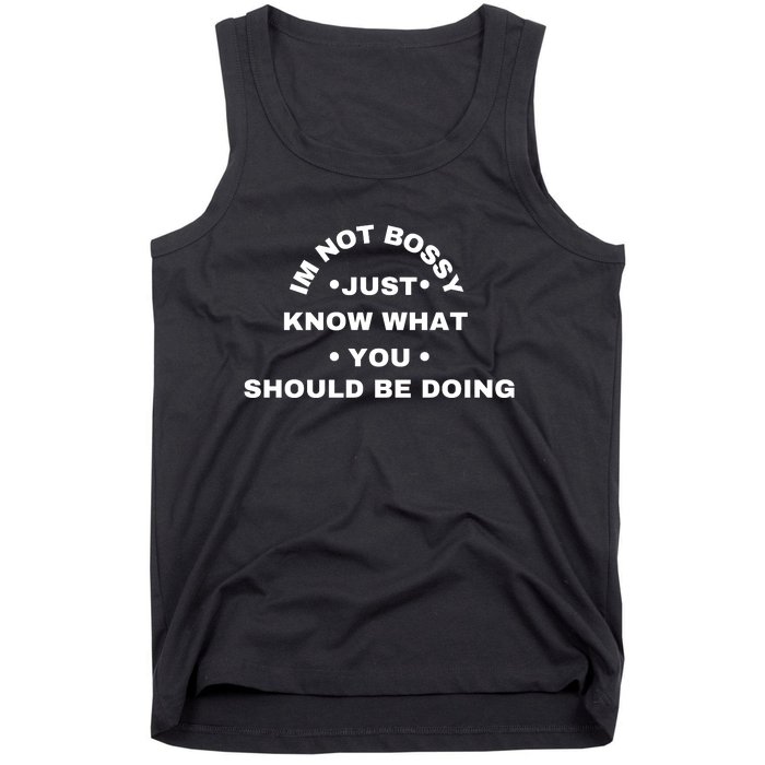 Im Not Bossy I Just Know What You Should Be Doing Funny Tank Top