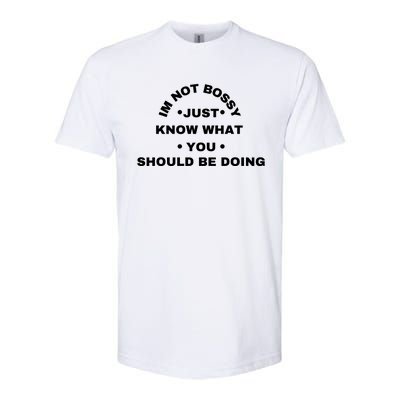 Im Not Bossy I Just Know What You Should Be Doing Funny Softstyle® CVC T-Shirt