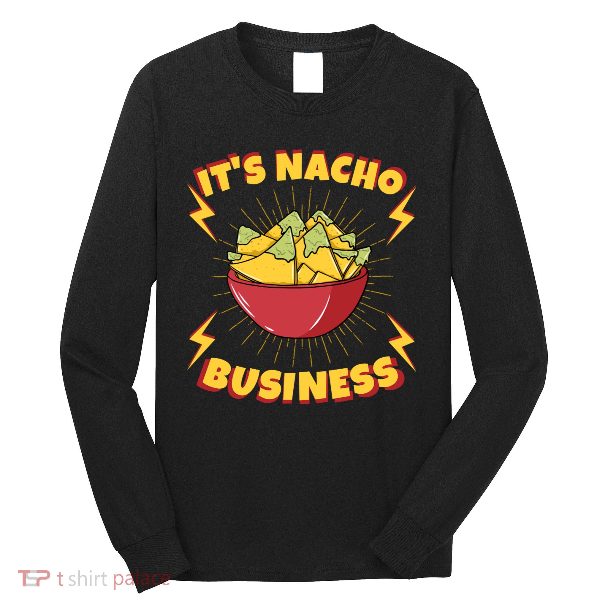 It's Nacho Business Funny Gift Long Sleeve Shirt