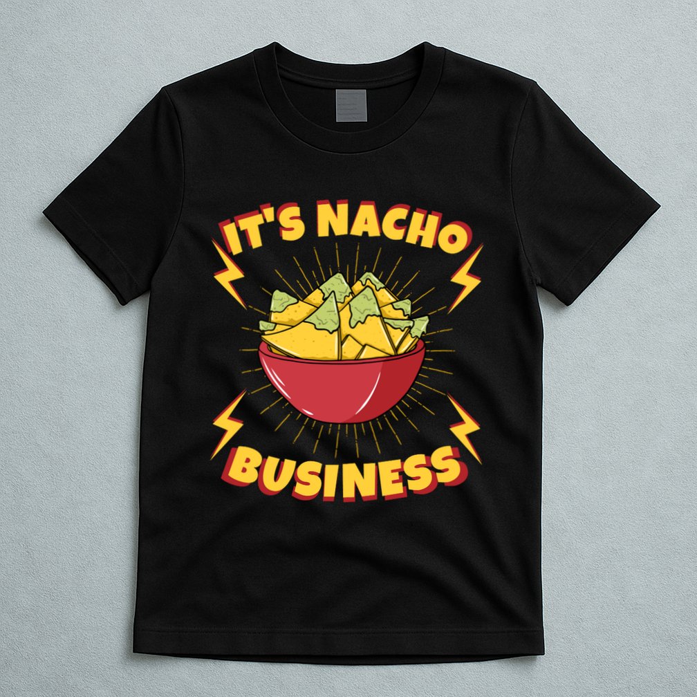It's Nacho Business Funny Gift T-Shirt