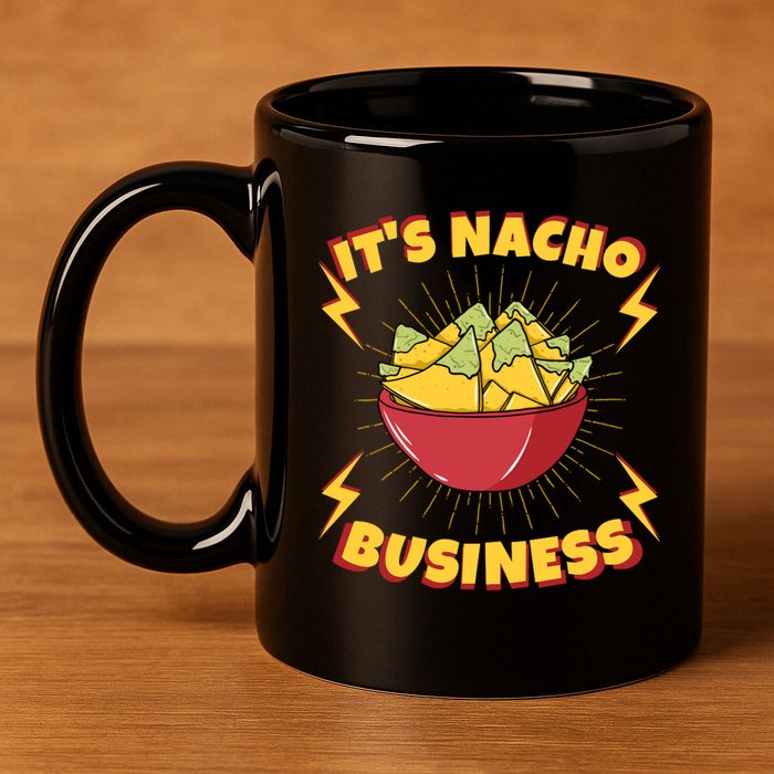 It's Nacho Business Funny Gift 11oz C Handle Ceramic Mug