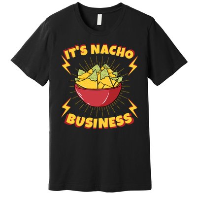 It's Nacho Business Funny Gift Premium T-Shirt