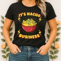 It's Nacho Business Funny Gift Womens T-Shirt