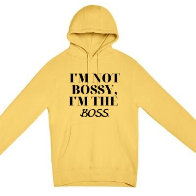 I'm Not Bossy I'm The Boss Funny Quote Premium Pullover Hoodie