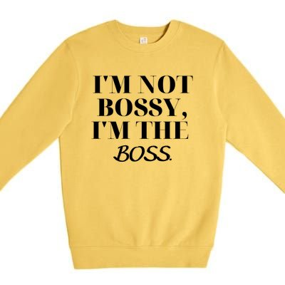 I'm Not Bossy I'm The Boss Funny Quote Premium Crewneck Sweatshirt