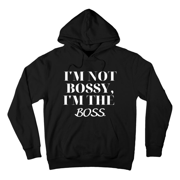 I'm Not Bossy I'm The Boss Funny Quote Hoodie