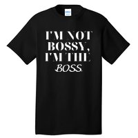 I'm Not Bossy I'm The Boss Funny Quote Tall T-Shirt