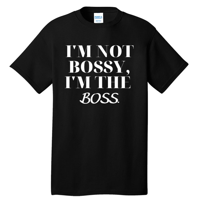 I'm Not Bossy I'm The Boss Funny Quote Tall T-Shirt