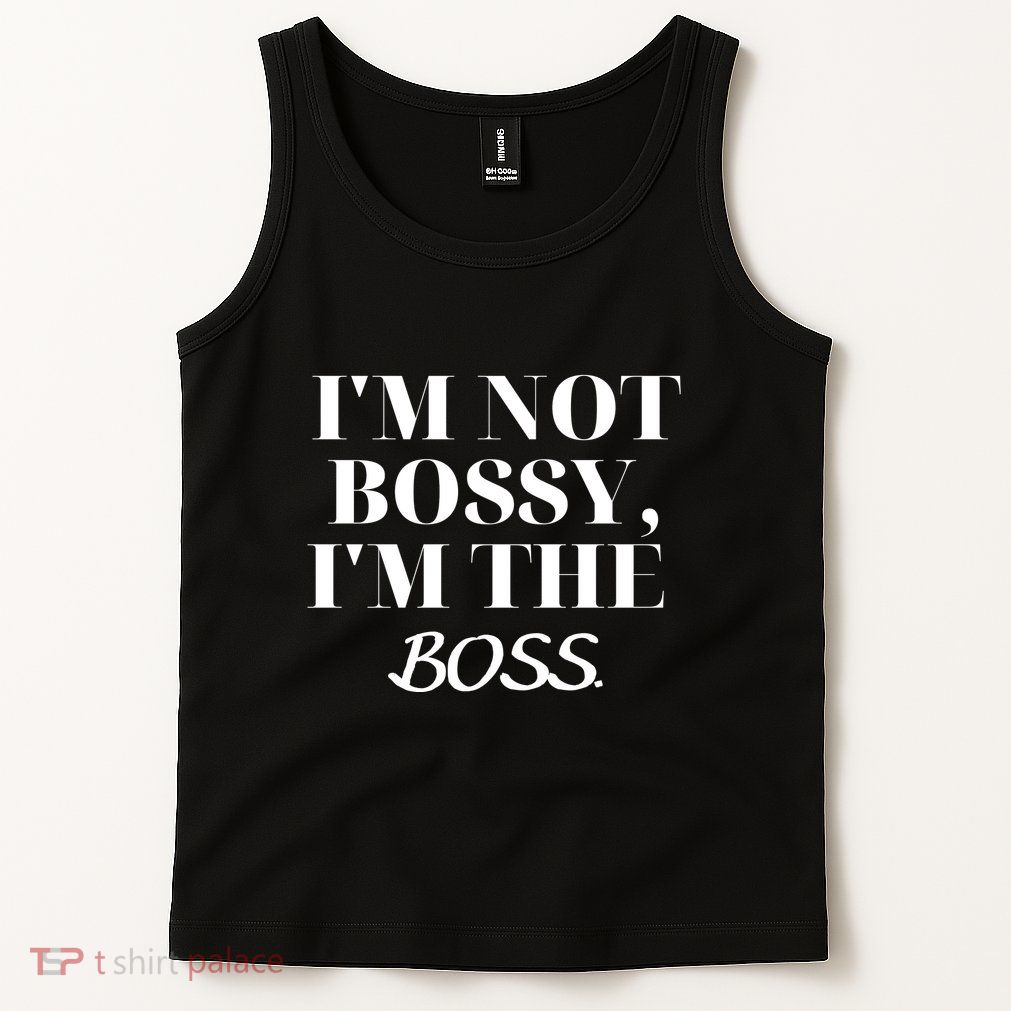 I'm Not Bossy I'm The Boss Funny Quote Tank Top