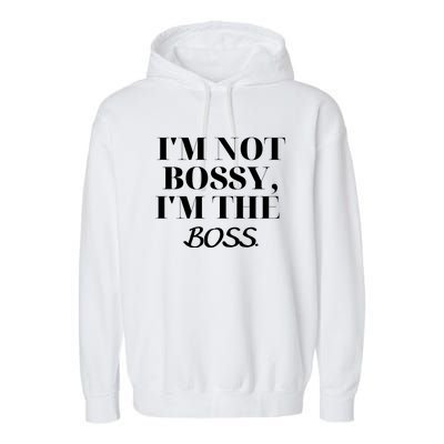 I'm Not Bossy I'm The Boss Funny Quote Garment-Dyed Fleece Hoodie