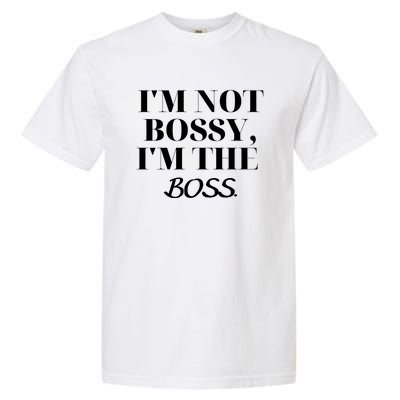 I'm Not Bossy I'm The Boss Funny Quote Garment-Dyed Heavyweight T-Shirt