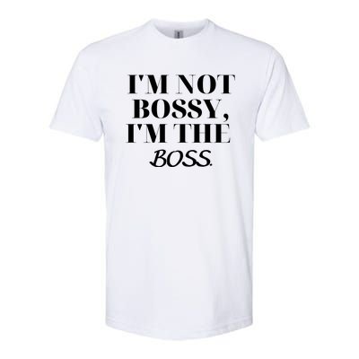 I'm Not Bossy I'm The Boss Funny Quote Softstyle CVC T-Shirt