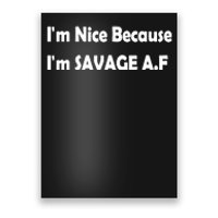 Im Nice Because Im Savage Af Poster