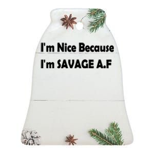 Im Nice Because Im Savage Af Ceramic Bell Ornament