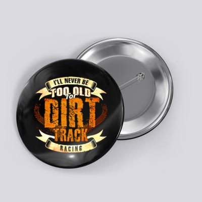 ILl Never Be Too Old For Dirt Track Racing Sprint Car Cool Gift Button