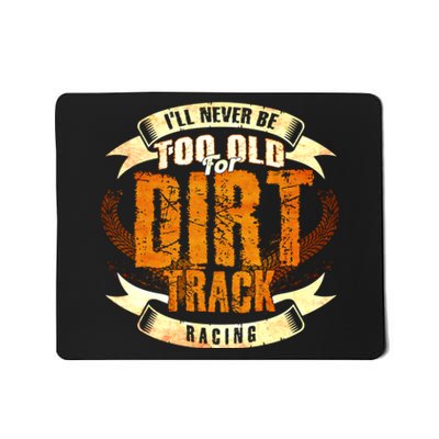 ILl Never Be Too Old For Dirt Track Racing Sprint Car Cool Gift Mousepad