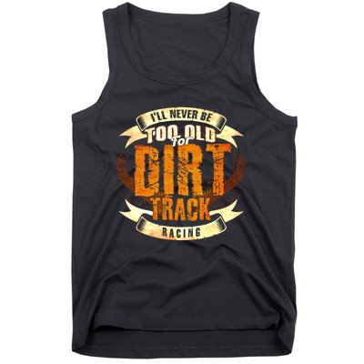 ILl Never Be Too Old For Dirt Track Racing Sprint Car Cool Gift Tank Top