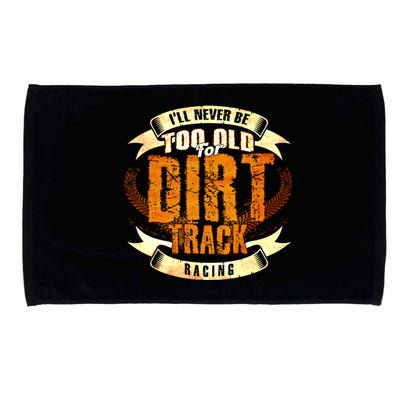 ILl Never Be Too Old For Dirt Track Racing Sprint Car Cool Gift Microfiber Hand Towel