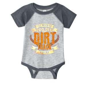 ILl Never Be Too Old For Dirt Track Racing Sprint Car Cool Gift Infant Baby Jersey Bodysuit