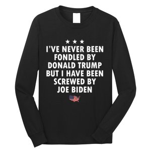 I’ve Never Been Fondled By Donald Trump But Screwed By Biden Long Sleeve Shirt