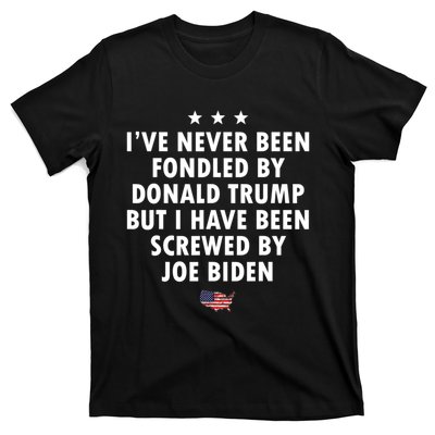 I’ve Never Been Fondled By Donald Trump But Screwed By Biden T-Shirt