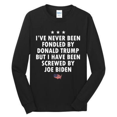 I’ve Never Been Fondled By Donald Trump But Screwed By Biden Tall Long Sleeve T-Shirt