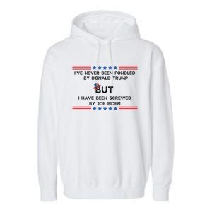 I’Ve Never Been Fondled By Donald Trump But I Have Been Screwed By Joe Biden Garment-Dyed Fleece Hoodie