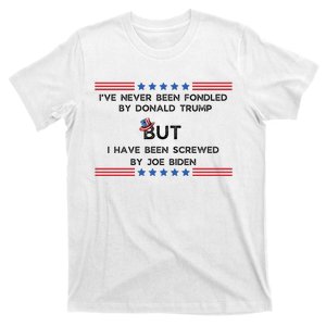 I’Ve Never Been Fondled By Donald Trump But I Have Been Screwed By Joe Biden T-Shirt