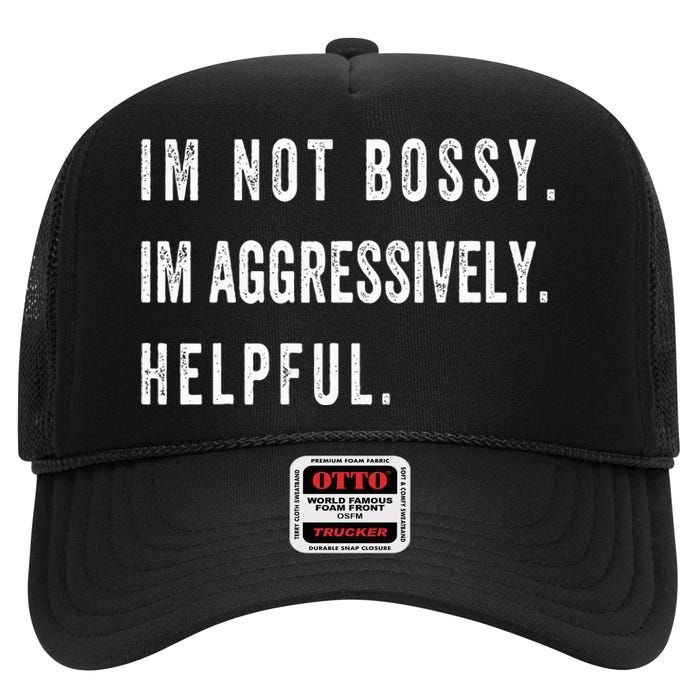 I’m Not Bossy I’m Aggressively Helpful Funny  High Crown Mesh Back Trucker Hat