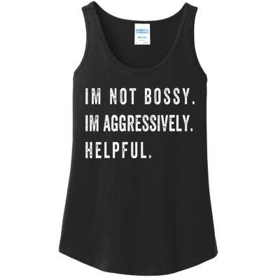 I’m Not Bossy I’m Aggressively Helpful Funny  Ladies Essential Tank