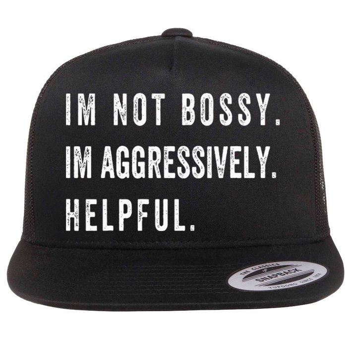 I’m Not Bossy I’m Aggressively Helpful Funny  Flat Bill Trucker Hat