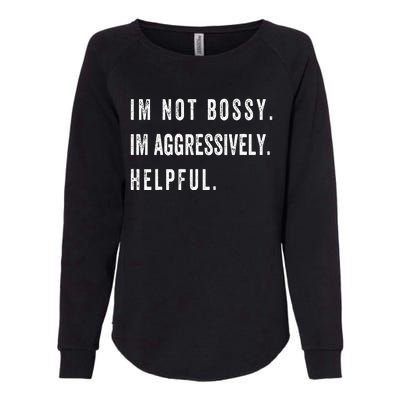 I’m Not Bossy I’m Aggressively Helpful Funny  Womens California Wash Sweatshirt