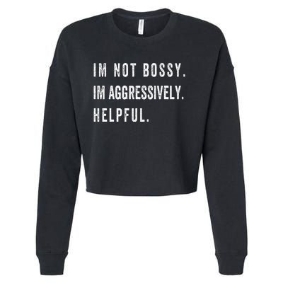 I’m Not Bossy I’m Aggressively Helpful Funny  Cropped Pullover Crew