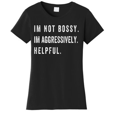 I’m Not Bossy I’m Aggressively Helpful Funny  Women's T-Shirt