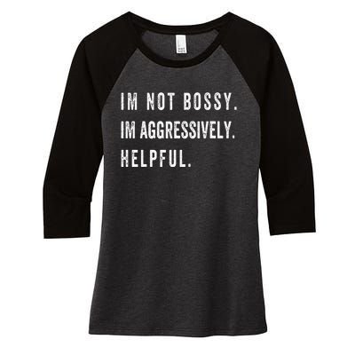 I’m Not Bossy I’m Aggressively Helpful Funny  Women's Tri-Blend 3/4-Sleeve Raglan Shirt