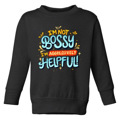 IM Not Bossy IM Aggressively Helpful Funny Female Saying Toddler Sweatshirt